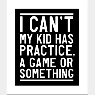 Can't my kid has practice or game Posters and Art